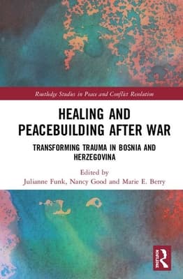Healing and Peacebuilding After War: Transforming Trauma in Bosnia and Herzegovina