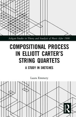 Compositional Process in Elliott Carter's String Quartets: A Study in Sketches
