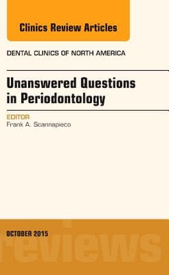 Unanswered Questions in Periodontology, an Issue of Dental Clinics of North America: Volume 59-4