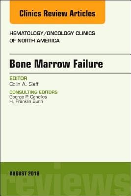 Bone Marrow Failure, an Issue of Hematology/Oncology Clinics of North America: Volume 32-4