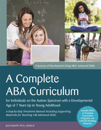 A Complete ABA Curriculum for Individuals on the Autism Spectrum with a Developmental Age of 7 Years Up to Young Adulthood: A Step-By-Step Treatment Man