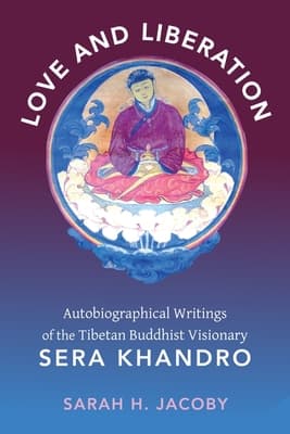 Love and Liberation: Autobiographical Writings of the Tibetan Buddhist Visionary Sera Khandro