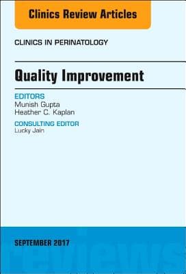 Quality Improvement, an Issue of Clinics in Perinatology: Volume 44-3