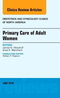 Primary Care of Adult Women, an Issue of Obstetrics and Gynecology Clinics of North America: Volume 43-2