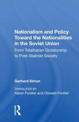 Nationalism and Policy Toward the Nationalities in the Soviet Union: From Totalitarian Dictatorship to Post-Stalinist Society
