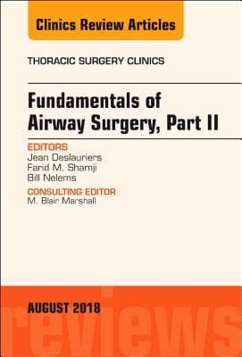 Fundamentals of Airway Surgery, Part II, an Issue of Thoracic Surgery Clinics: Volume 28-3