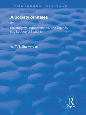 A Society of States: Or, Sovereignty, Independence, and Equality in a League of Nations