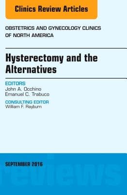 Hysterectomy and the Alternatives, an Issue of Obstetrics and Gynecology Clinics of North America: Volume 43-3