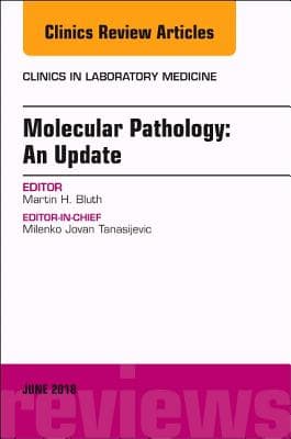 Molecular Pathology: An Update, an Issue of the Clinics in Laboratory Medicine: Volume 38-2