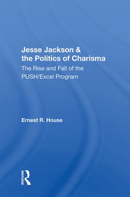 Jesse Jackson and the Politics of Charisma: The Rise and Fall of the Push/Excel Program