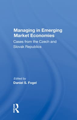 Managing in Emerging Market Economies: Cases from the Czech and Slovak Republics