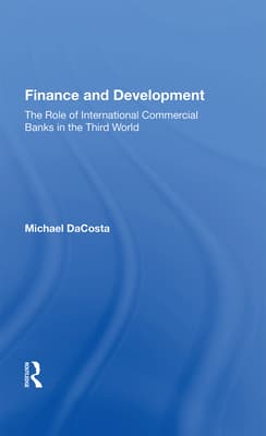 Finance and Development: The Role of International Commercial Banks in the Third World