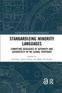 Standardizing Minority Languages: Competing Ideologies of Authority and Authenticity in the Global Periphery