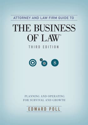 Attorney and Law Firm Guide to the Business of Law: Planning and Operating for Survival and Growth, Third Edition