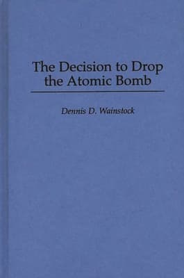 The Decision to Drop the Atomic Bomb
