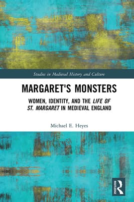 Margaret's Monsters: Women, Identity, and the Life of St. Margaret in Medieval England