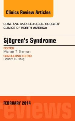 Sjogren's Syndrome, an Issue of Oral and Maxillofacial Clinics of North America: Volume 26-1