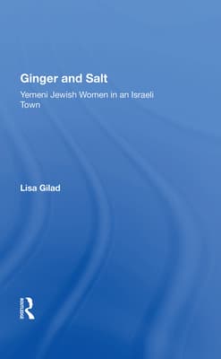 Ginger and Salt: Yemeni Jewish Women in an Israeli Town