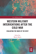Western Military Interventions After the Cold War: Evaluating the Wars of the West