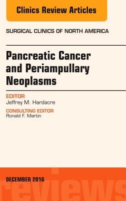 Pancreatic Cancer and Periampullary Neoplasms, an Issue of Surgical Clinics of North America: Volume 96-6