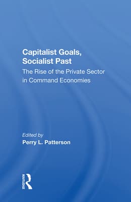 Capitalist Goals, Socialist Past: The Rise of the Private Sector in Command Economies