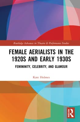 Female Aerialists in the 1920s and Early 1930s: Femininity, Celebrity, and Glamour