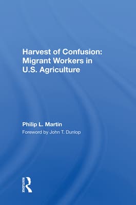 Harvest of Confusion: Migrant Workers in U.S. Agriculture