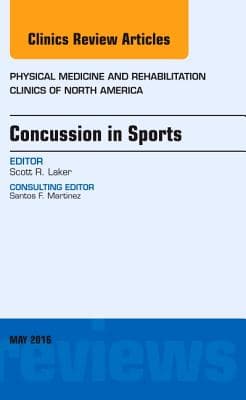 Concussion in Sports, an Issue of Physical Medicine and Rehabilitation Clinics of North America: Volume 27-2
