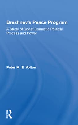 Brezhnev's Peace Program: A Study of Soviet Domestic Political Process and Power
