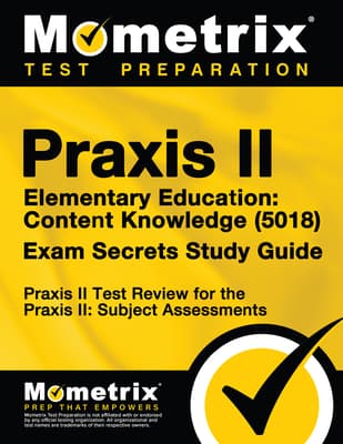 Praxis II Elementary Education: Content Knowledge (5018) Exam Secrets Study Guide: Praxis II Test Review for the Praxis II: Subject Assessments
