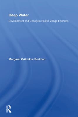 Deep Water: Development And Change In Pacific Village Fisheries