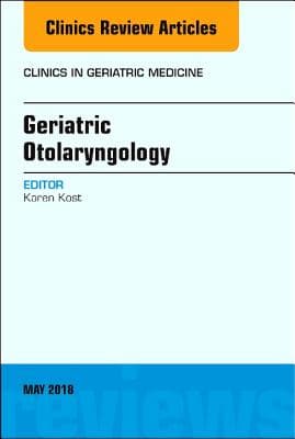 Geriatric Otolaryngology, an Issue of Clinics in Geriatric Medicine: Volume 34-2
