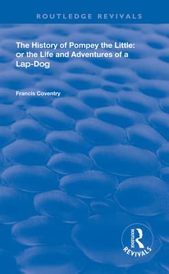 The History of Pompey the Little: Or the Life and Adventures of a Lap-Dog