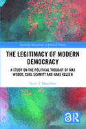 The Legitimacy of Modern Democracy: A Study on the Political Thought of Max Weber, Carl Schmitt and Hans Kelsen