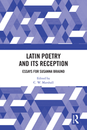 Latin Poetry and Its Reception: Essays for Susanna Braund