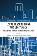 Local Peacebuilding and Legitimacy: Interactions Between National and Local Levels