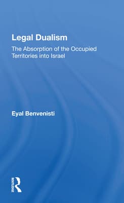 Legal Dualism: The Absorption of the Occupied Territories Into Israel
