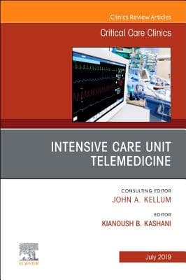 Intensive Care Unit Telemedicine, an Issue of Critical Care Clinics: Volume 35-3