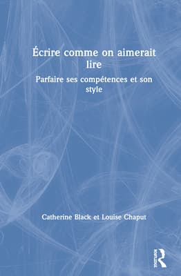 �crire Comme on Aimerait Lire: Parfaire Ses Comp�tences Et Son Style